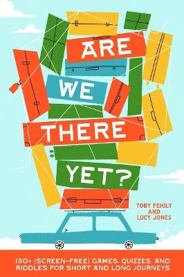 Are We There Yet 130 (screen-free Games And Quizzes For Short And Long Journeys Lucy Jones