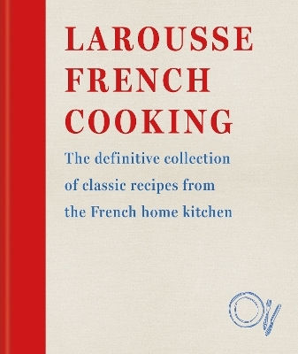 Larousse French Cooking The Definitive Collection Of Classic Recipes From The French Home Kitchen