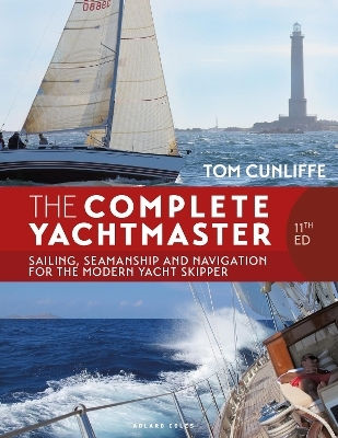 The Complete Yachtmaster 11th Edition Sailing Seamanship And Navigation For The Modern Yacht Skipper Tom Cunliffe