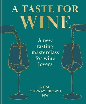 A Taste For Wine A New Tasting Masterclass For Wine Lovers Rose Murray Mw