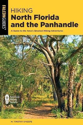 Hiking North Florida And The Panhandle A Guide To The Area's Greatest Hiking Adventures M Timothy O'keefe