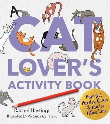 A Cat Lover's Activity Book Purr-fect Puzzles Games Fun For Feline Fans Rachel Hastings
