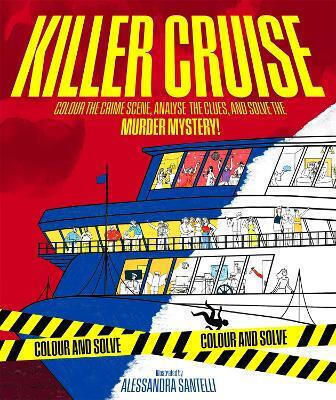 Killer Cruise Colour The Crime Scene Analyse The Clues And Solve The Murder Mystery Alessandra Santelli Macmillan