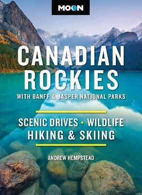 Moon Canadian Rockies With Banff Jasper National Parks Twelth Edition Scenic Drives Wildlife Hiking Skiing Andrew Hempstead Moon Travel Moon Canadian Rockies With Banff Jasper National Parks Twelth Edition Scenic Drives Wildlife Hiking Skiing Andrew Hempstead Moon Travel