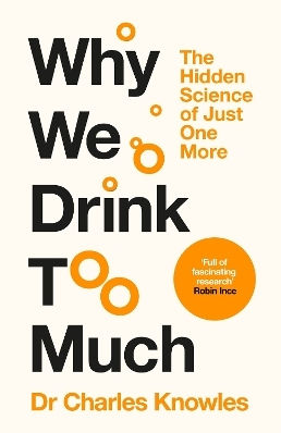 Why We Drink Too Much The Hidden Science Of Just One More Charles Knowles Macmillan