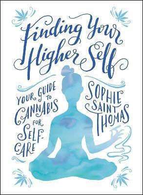 Finding Your Higher Self: Your Guide To Cannabis For Self-care Sophie Saint Thomas Adams Media Corporation