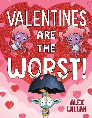 Valentines Are The Worst! Alex Willan Simon & Schuster Books For Young Readers