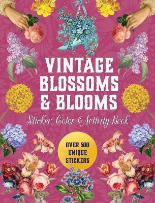Vintage Blossoms And Blooms Sticker Color Book Over 500 Unique Stickers Editors Of Inc.,u.s