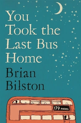 You Took The Last Bus Home Brian Bilston Picador