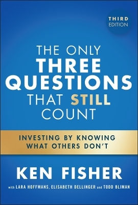 The Only Three Questions That Still Count Investing By Knowing What Others Don't Ken Fisher