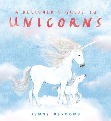 A Believer's Guide To Unicorns Jenni Desmond S