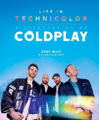 Life In Technicolor: A Celebration Of Coldplay: Fully Revised & Updated Malcolm Croft Welbeck