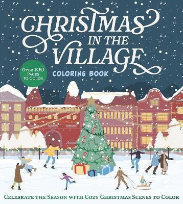 Christmas In Village Coloring Book Celebrate Season Cozy Christmas Scenes To Color Editors Chartwell Books Chartwell Books Inc. U.s