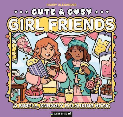Cute & Cosy Girl Friends A Simple Snuggly Colouring Book Harry Alexander Buster Books