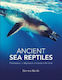 Ancient Sea Reptiles: Plesiosaurs, Ichthyosaurs, Mosasaurs And More Darren Naish The Natural History Museum