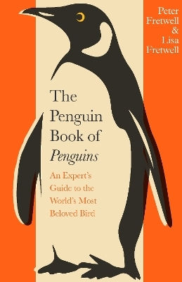 The Penguin Book Of Penguins An Expert’s Guide To The World’s Most Beloved Bird Lisa Fretwell