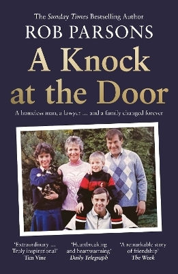 A Knock At The Door: A Homeless Man, A Lawyer . . . And A Family Changed Forever Rob Parsons William Collins