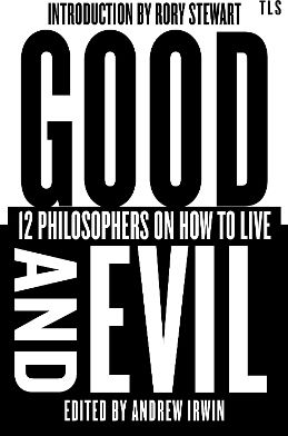 Good And Evil: 12 Philosophers On How To Live Tls Books