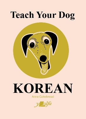 Teach Your Dog Korean Anne Cakebread