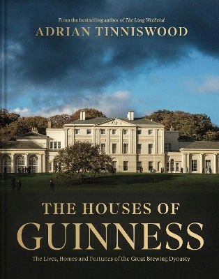 The Houses Of Guinness: The Lives, Homes And Fortunes Of The Great Brewing Dynasty Adrian Tinniswood Scala Arts & Heritage Publishers Ltd