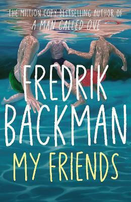 My Friends: The Instant Sunday Times Bestseller And Goodreads Choice Awards Fiction 2025 Winner! Fredrik Backman Simon & Schuster Ltd