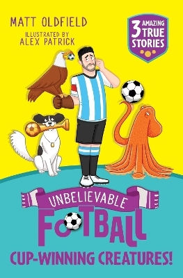 Unbelievable Football Short Colour Stories Cup-winning Creatures Matt Oldfield