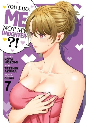 You Like Me Not My Daughter Vol 7 Kota Nozomi Llc, Kota Nozomi Seven Seas Entertainment