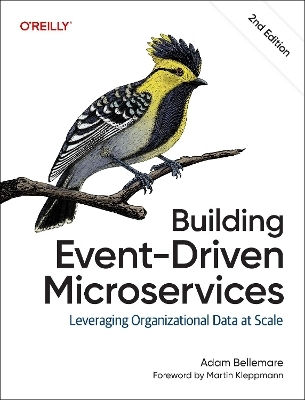 Building Event-driven Microservices: Leveraging Organizational Data At Scale Adam Bellemare O'reilly Media