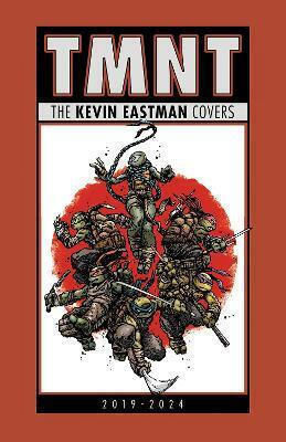 Teenage Mutant Ninja Turtles The Kevin Eastman Covers 2019-2025 Idea Design Works, Vol. 184