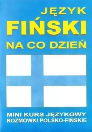 Język Fiński Na Co Dzień. Mini Kurs Językowy. Rozmówki Polsko-fińskie + Cd