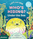 Who's Hiding Under The Sea A Lift-the-flap Book Janet Lawler
