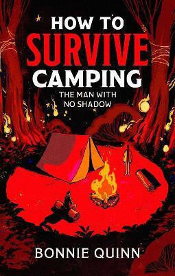 How To Survive Camping: The Man With No Shadow: A Gruesomely Funny And Addictive Must-read Horror: Volume 1 Bonnie Quinn Simon & Schuster Ltd
