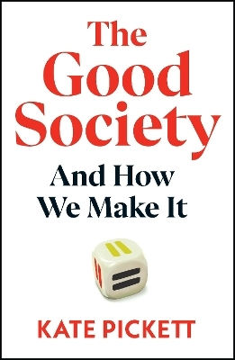 The Good Society: And How We Make It Kate Pickett The Bodley Head Ltd