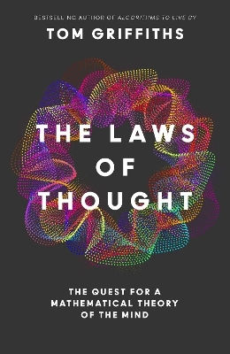 The Laws Of Thought: The Quest For A Mathematical Theory Of The Mind Tom Griffiths William Collins