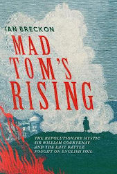 Mad Tom's Rising The Revolutionary Mystic Sir William Courtenay And The Last Battle Fought On English Soil Ian Breckon