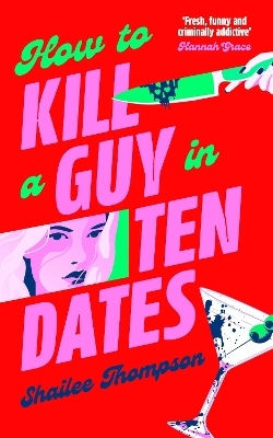 How To Kill A Guy In Ten Dates: A Humorous, Swoony And Heart-pounding Slasher Romance Shailee Thompson Simon & Schuster Ltd How To Kill A Guy In Ten Dates: A Humorous, Swoony And Heart-pounding Slasher Romance Shailee Thompson Simon & Schuster Ltd