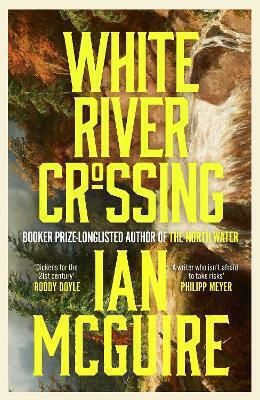 White River Crossing Ian Mcguire Scribner Uk White River Crossing Ian Mcguire Scribner Uk
