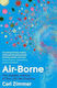 Air-borne: The Hidden History Of The Life We Breathe Carl Zimmer Picador