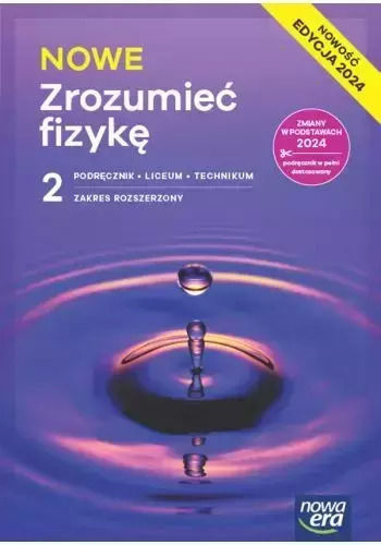 Nowe Zrozumieć Fizykę 2. Podręcznik. Liceum I Technikum. Zakres Rozszerzony. Edycja 2024