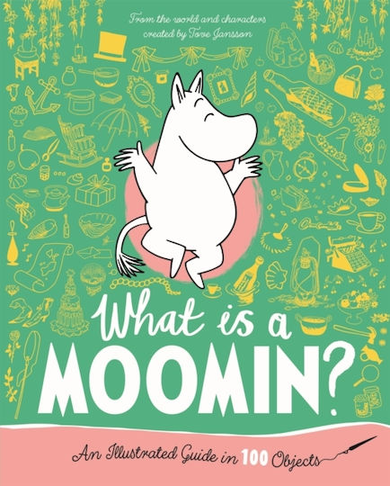 What Is A Moomin? An Illustrated Guide In 100 Objects Tove Jansson Macmillan Children's Books