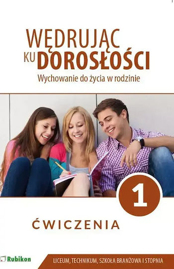 Wędrując Ku Dorosłości. Wychowanie Do Życia W Rodzinie. Ćwiczenia Dla Klasy 1 Liceum