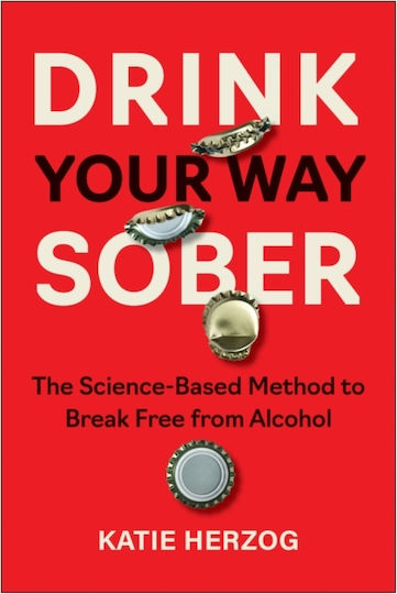 Drink Your Way Sober - Benbella Books - Paperback / Softback Drink Your Way Sober - Benbella Books - Paperback / Softback