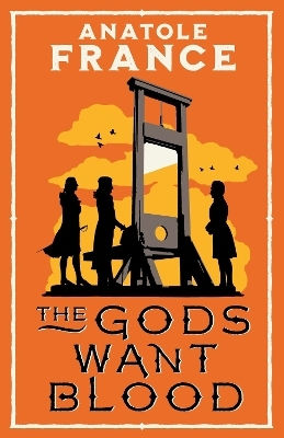 The Gods Want Blood Anatole France Alma Classics