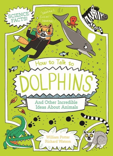 How To Talk To Dolphins And Other Incredible Ideas About Animals - Arcturus Publishing Ltd - Paperback / Softback How To Talk To Dolphins And Other Incredible Ideas About Animals - Arcturus Publishing Ltd - Paperback / Softback