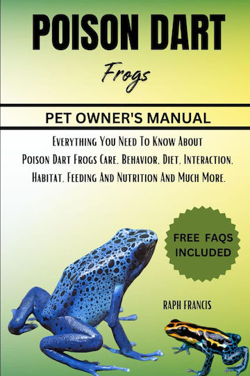 Much More Poison Dart Frog Everything You Need To Know About Poison Dart Frogs Care Behavior Diet Interaction Habitat Feeding And Nutrition And Much More