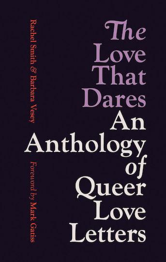 The Love That Dares: An Anthology Of Queer Love Letters The Love That Dares: An Anthology Of Queer Love Letters