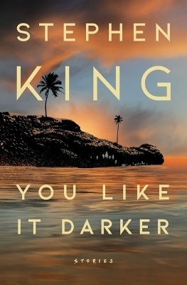 You Like It Darker: Stories Stephen King Scribner