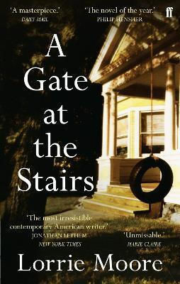 A Gate At The Stairs: 'not A Single Sentence Is Wasted.’ Elizabeth Day Lorrie Moore Faber & Faber A Gate At The Stairs: 'not A Single Sentence Is Wasted.’ Elizabeth Day Lorrie Moore Faber & Faber
