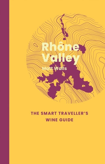 Rhone Valley: The Smart Traveller's Wine Guide - Academie Du Vin Library Limited - Paperback / Softback Rhone Valley: The Smart Traveller's Wine Guide - Academie Du Vin Library Limited - Paperback / Softback