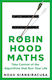 Robin Hood Maths: Take Control Of The Algorithms That Run Your Life Noah Giansiracusa Torva